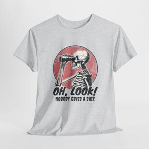 Oh Look Nobody Gives A T Shirt, Funny Skeleton Tee, Rude Adult Humor Shirt, Offensive Quote Graphic Tee, NSFW Gift, Sarcastic Gift Tshirt