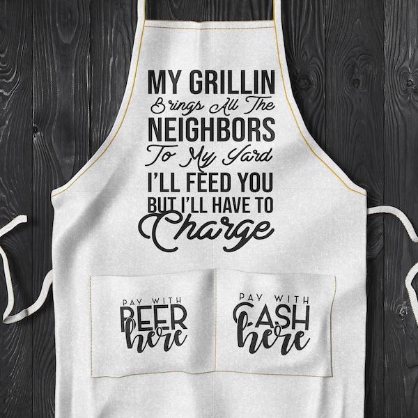 Funny Barbecue Apron Svg, My Grilling Bring The Neighbors to My Yard, Grill Master, Barbecue Lovers, Instant Download