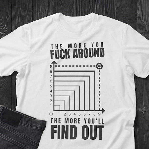 The More You Fuck Around, The More You'll Find Out Svg, Dxf, Eps, Png Cut Files, Cricut, Printable, Instant Download,Humorous Svg,