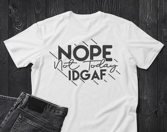 Nope Not Today "IDGAF" Svg, Humorous Svg, Sarcastic Saying, Cut File For Cricut, Printable, Instant Download
