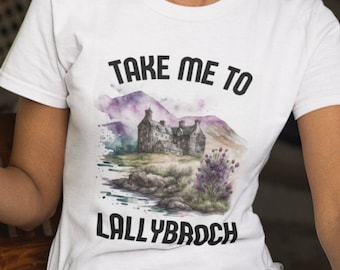 Take Me To Lallybroch T-Shirt, Outlander Inspired Shirt for Fans, Sassenach Tee, Outlander Gifts, Jamie Fraser Gift, Outlander Merch