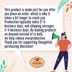 Puede incluir: Un gr&aacute;fico rectangular con fondo claro que muestra a una persona sosteniendo un meg&aacute;fono verde. El texto dice: This product is made just for you after you place an order, which is why it takes a bit longer to reach you. Production typically takes 2-5 business days, and shipping averages 3-4 business days. By making products on demand instead of in bulk, we help reduce overproduction. Thank you for supporting thoughtful purchasing decisions! El logo de Sleeping Angel Treasures est&aacute; abajo.