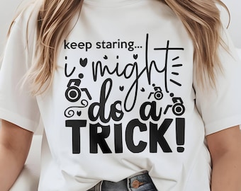 May include: White t-shirt with black text that reads "keep staring... i might do a trick!"