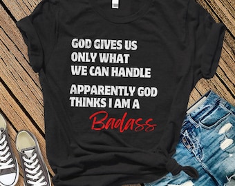 God Thinks I Am a Badass T-shirt, Christian Gift, Motivational Tee, God Given Strength Shirt