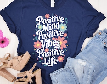 Positive Mind Positive Vibes Positive Life T-Shirt, Motivational Quote Tee, Inspirational Gift, Mindfulness Shirt for Women & Men