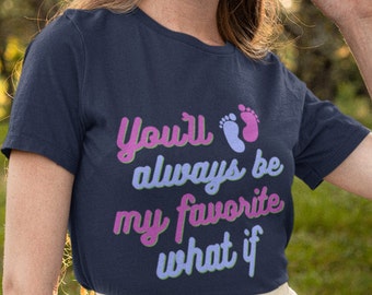 Sie werden immer mein Favorit sein, was wäre wenn | Verlust der Schwangerschaft, Totgeburt, Totgeburt, Säuglingsverlust, Kinderverlust, Kurzarm-T-Shirt, Beileidgeschenk