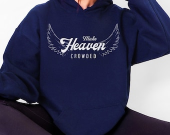 Make Heaven Crowded Hoodie, Christian Faith Sweatshirt