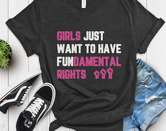 Feminist Shirt, Women&#39;s Rights Shirt, Girls Just Want To Have Fundamental Rights Shirt, Pro Choice Shirt