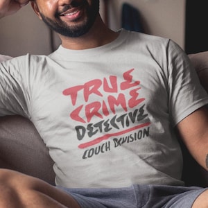 Detective Shirt, True Crime Detective Tee, Couch Detective Tee, Funny True Crime Gift, Dateline tshirt, Crime Fan, Detective Shows