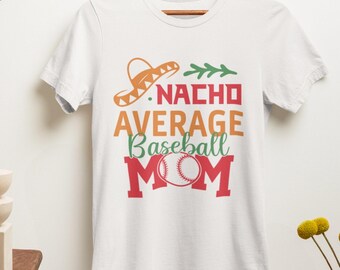 Nacho Average Baseball Mom t-shirt, Cinco De Mayo Gift, Funny Baseball Mom Tee, Funny Nacho Shirt, Mexican Mom Gift, Mother's Day Gift