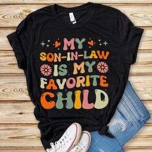 My Son-in-Law Is My Favorite Child T-Shirt, Fun Father-in-Law Shirt, Father&#39;s Day Gift, Fun Mother-In-Law Gift, Funny Family Tee