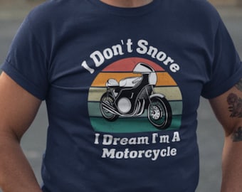 I Don’t Snore I Dream I Am a Motorcycle T-Shirt, Funny Biker Gift, Motorcycle Lover Humor Tee, Unique Sleep Shirt for Men & Women