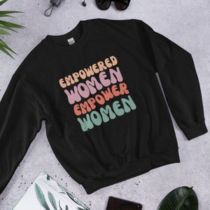 Empowered Women Empower Women Sweatshirt | Equal Rights Shirts | Feminist Shirt | Women Power Shirt | Woman Up Shirt | Girls Power Shirt