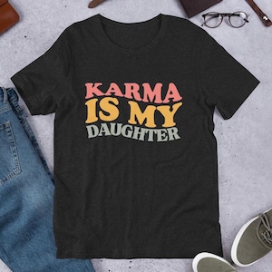 Karma is my Daughter T-shirt, Karma is my Boyfriend Tee, Swiftie Merch, Daughter Shirt, Karma Boyfriend Tee