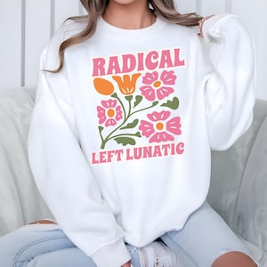 Radikales linkes verrücktes politisches Sweatshirt für demokraten, lustiges großzügiges progessives Sweatshirt, Widerstands-Shirt