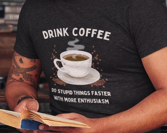 Funny Coffee Shirt for Women & Men, Do Stupid Things Faster Tee, Caffeine Lover Gift, Barista Graphic T-Shirt, Morning Mood Shirt