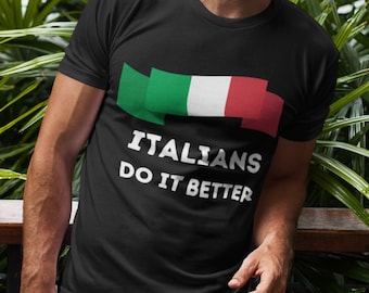 Italians Do It Better T-Shirt, Italy Shirt, Italian Pride Tee, Gift for Italian, Italian Heritage, Italy Roots, Italy Flag, Italian Culture