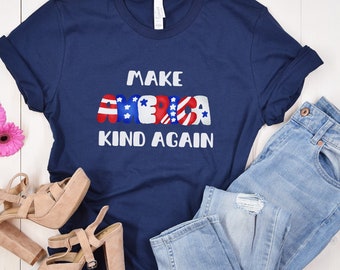 Make America Kind Again, Be Kind Shirt, America Shirt, 4th of July Shirt, Independence Day Tee