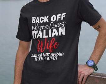 Funny Italian Wife Shirt, “Back Off, I’ve Got a Crazy Italian Wife” Tee, Gift for Husband, Italian Pride Tee for Men Birthday or Anniversary