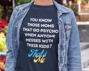 Protective Mom T-Shirt – Funny Psycho Mom Quote Tee for Fierce Mothers, Gift for Protective Moms, Don&#39;t Mess with my Kids Shirt