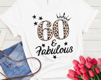 60 & Fabulous Shirt, Sixty Birthday Gift, 60th Birthday Shirt, 60th Birthday Party, Gift for 60th Birthday, Friend 60th