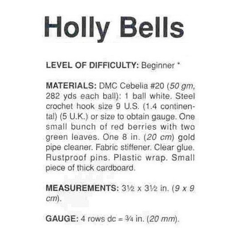 May include: Instructions for a beginner crochet project called "Holly Bells". The project uses DMC Cebelia yarn in white, red berries, green leaves, and gold pipe cleaners. The finished project measures 3 1/2 inches by 3 1/2 inches.