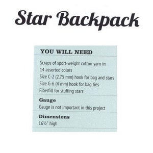 May include: A blue and white instruction sheet for a crochet star backpack project. The sheet lists the materials needed, including scraps of sport-weight cotton yarn in 14 assorted colors, a size C-2 (2.75 mm) hook for the bag and stars, a size G-6 (4 mm) hook for the bag ties, and fiberfill for stuffing the stars. The sheet also includes instructions for the gauge and dimensions of the project. The backpack is 16 1/2 inches high.
