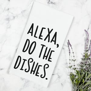 Alexa Do the Dishes Kitchen Dish Tea Towel, Alexa Kitchen Towel, Farmhouse Kitchen, Alexa Decor, Funny Kitchen Towels, Gift for Mom, Alexa