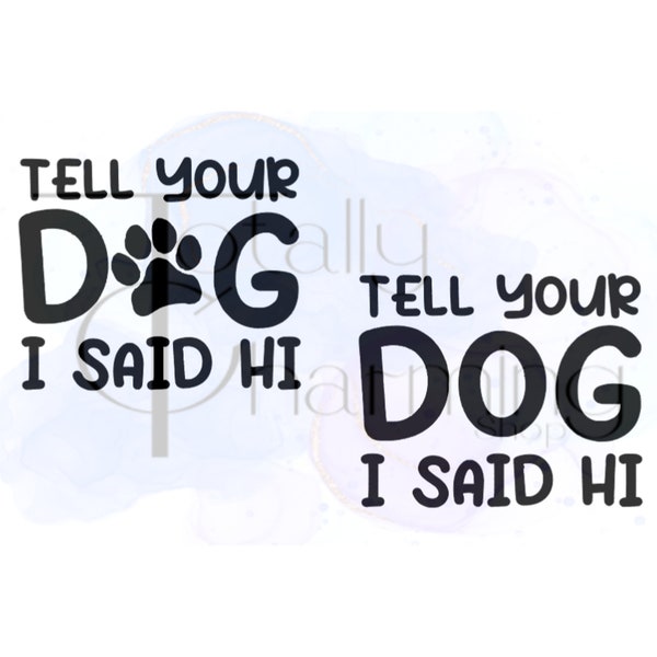 Tell Your Dog I said Hi Car Decal Computer Mug Skateboard Snowboard Window