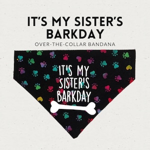 It&#39;s My Sister&#39;s Barkday Over the Collar Dog Bandana