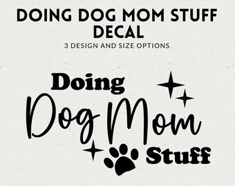 Doing Dog Mom Sh!t Car Decal