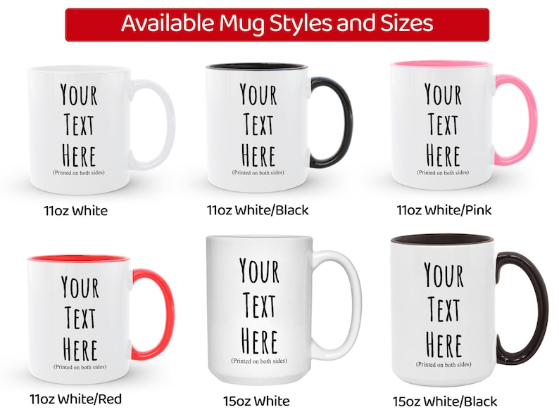 Peut inclure: Plusieurs tasses en c&eacute;ramique blanches avec des poign&eacute;es et int&eacute;rieurs de couleurs contrast&eacute;es, noir, rose et rouge. Chaque tasse affiche le texte "YOUR TEXT HERE" en noir, imprim&eacute; des deux c&ocirc;t&eacute;s. Disponibles en tailles 11oz et 15oz.