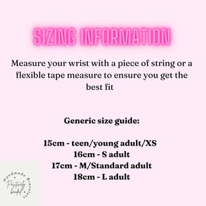 May include: Sizing information for bracelets, with instructions to measure your wrist with a piece of string or a tape measure. A generic size guide is provided with measurements in centimeters for different wrist sizes and corresponding age groups: 15cm - teen/young adult/XS, 16cm - S adult, 17cm - M/Standard adult, 18cm - L adult.