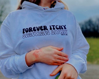 Forever Itchy, Sometimes Bitchy Hoody by @itch_n_bitch  | Perfect Gift For eczema & itchy skin condition sufferer