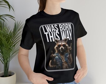Funny Raccoon Unisex Tee, I Was Born This Way Graphic