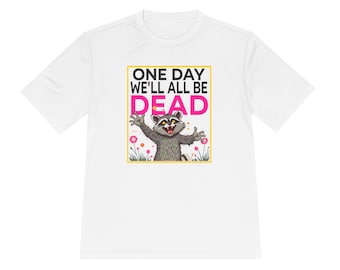 Funny Raccoon Graphic Tee: 'One Day We'll All Be Dead' - Moisture Wicking Polyester