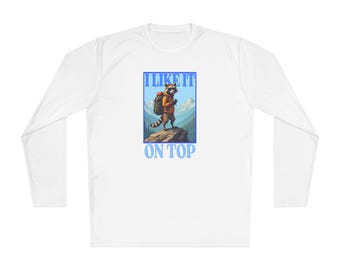 I Like It On Top Outdoor Adventure Raccoon Moisture Wicking Long Sleeve Tee, Unisex Hiking Shirt, Lightweight, Trail Shirt, Nature Lover