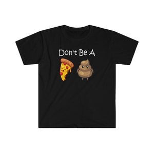 Don&#39;t Be A Pizza Poop Emoji Funny Graphic Unisex Softstyle T-Shirt