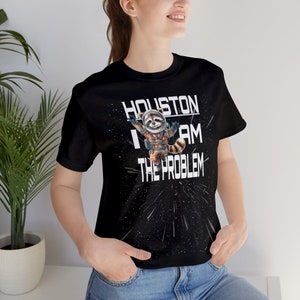 Houston I Am The Problem, Raccoon, Astronaut, Funny, Unisex Jersey Short Sleeve Tee