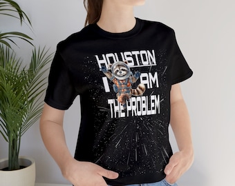 Houston I Am The Problem, Raccoon, Astronaut, Funny, Unisex Jersey Short Sleeve Tee