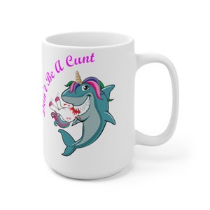Fine Be A C*nt Inappropriate Humor Ceramic Mug 15oz