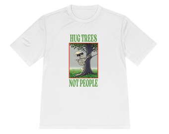 Hug Trees Not People Introvert Humor Environmentalist Nature Lover Unisex Moisture Wicking Tee