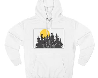 Nature Lover Three-Panel Fleece Hoodie - 'Is this heaven' design, Hiking Hoodie, Tree Lover Sweatshirt, Forest Apparel, Outdoor Enthusiast