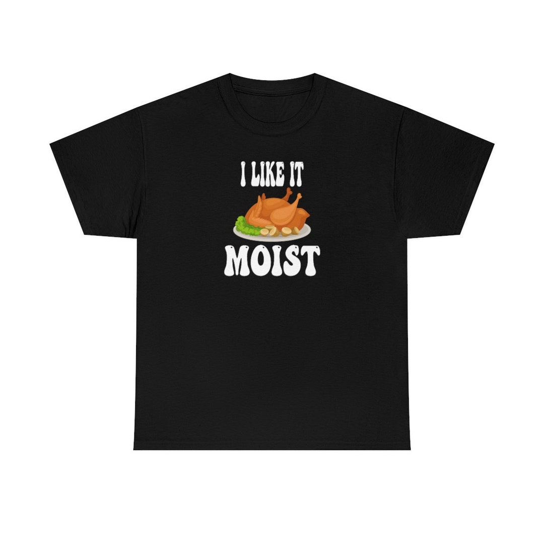 I Like It Moist Holiday Humor Unisex Heavy Cotton Tee Etsy España