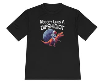 Nobody Likes a Dipshidiot T-Shirt | Astronaut Riding T-Rex Graphic Tee