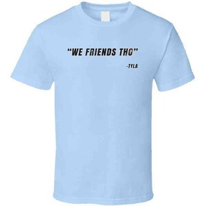 We Friends Tho Kai Cenat Tyla Funny Quote Kevin Hart Fan Gift T Shirt image 4