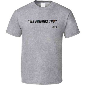 We Friends Tho Kai Cenat Tyla Funny Quote Kevin Hart Fan Gift T Shirt image 9