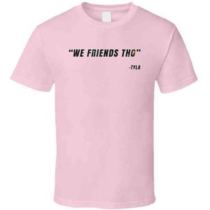 We Friends Tho Kai Cenat Tyla Funny Quote Kevin Hart Fan Gift T Shirt image 5