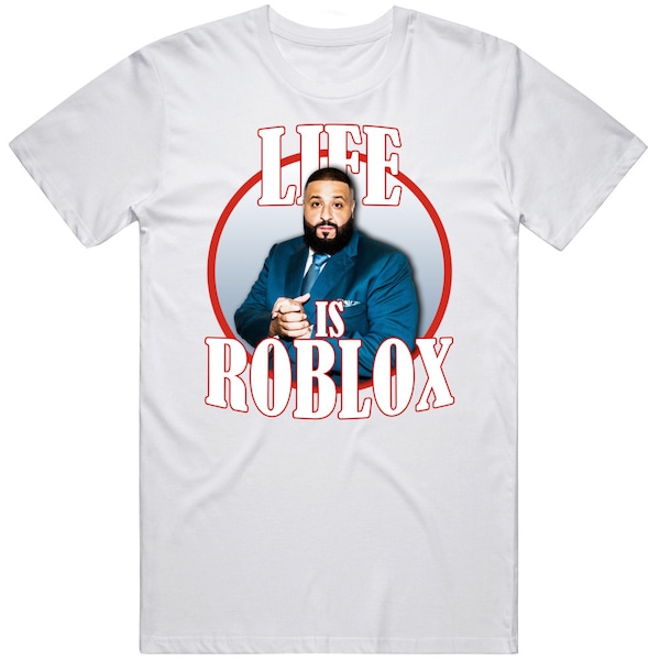 Life Is Roblox Dj Khaled Funny Meme Joke T Shirt