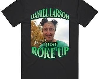 Daniel Larson I Just Roke Up Funny Tiktok Meme Joke Gift T Shirt